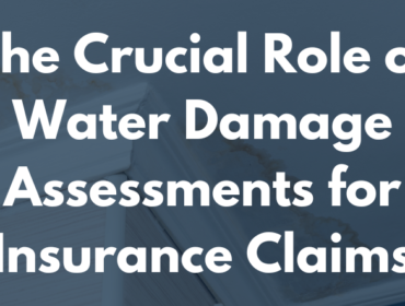 The Crucial Role of Water Damage Assessments for Insurance Claims in Maine